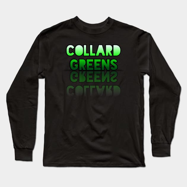 Collard Greens - Healthy Lifestyle - Foodie Food Lover - Graphic Typography Long Sleeve T-Shirt by MaystarUniverse